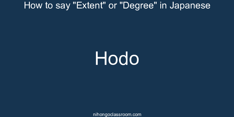 How to say "Extent" or "Degree" in Japanese hodo