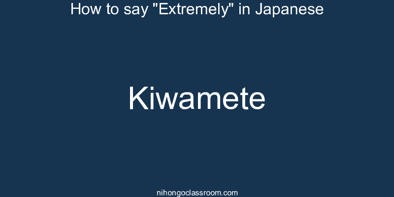 How to say "Extremely" in Japanese kiwamete