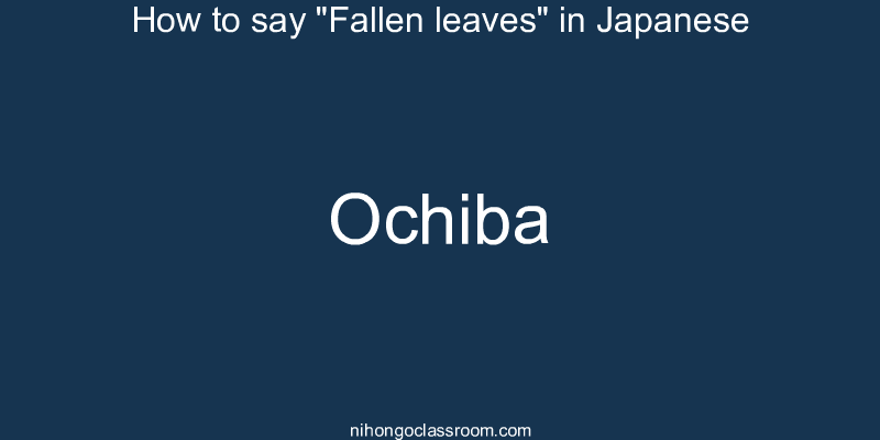 How to say "Fallen leaves" in Japanese ochiba