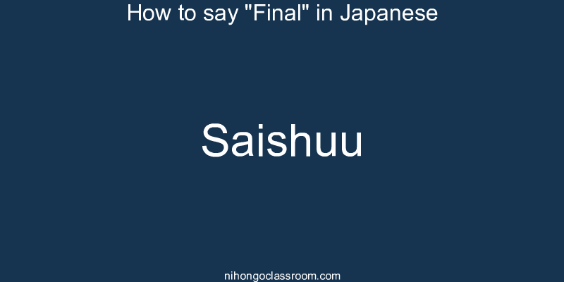 How to say "Final" in Japanese saishuu