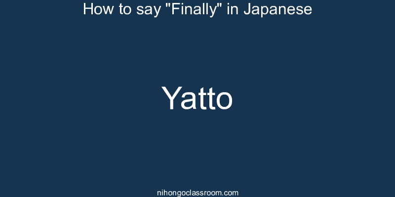 How to say "Finally" in Japanese yatto