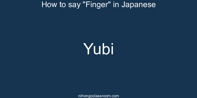 How to say "Finger" in Japanese yubi