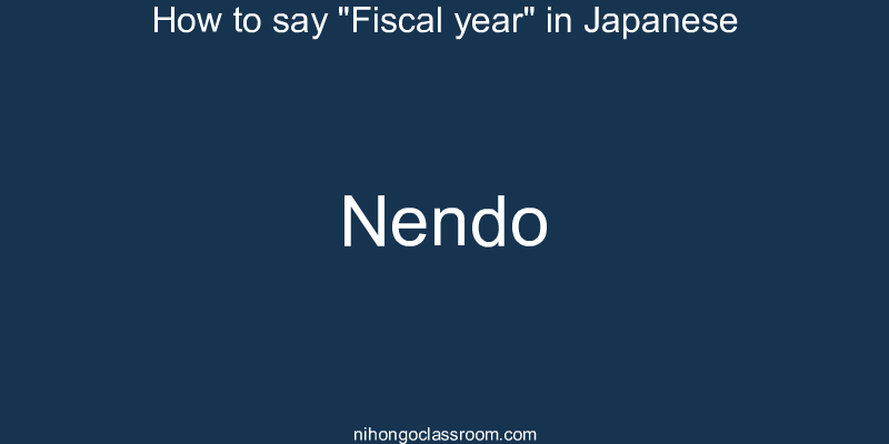 How to say "Fiscal year" in Japanese nendo