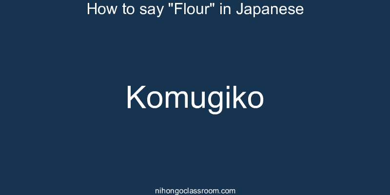 How to say "Flour" in Japanese komugiko