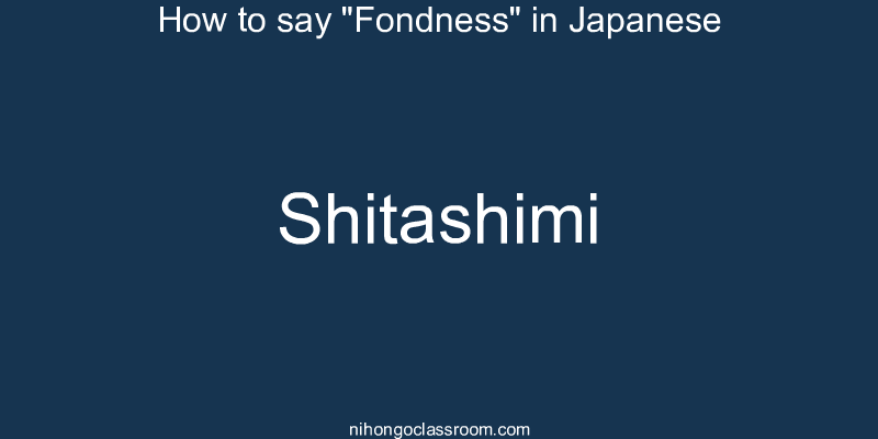 How to say "Fondness" in Japanese shitashimi