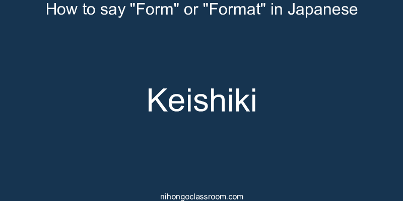How to say "Form" or "Format" in Japanese keishiki