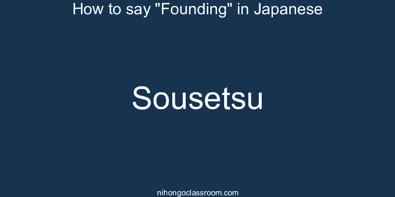 How to say "Founding" in Japanese sousetsu