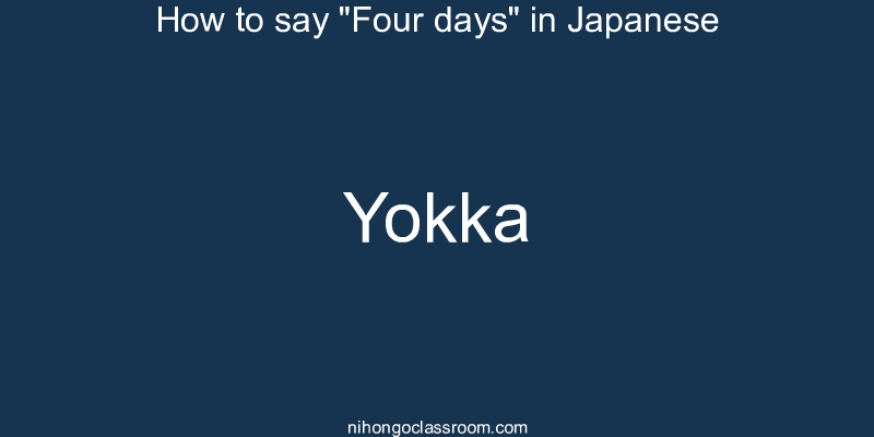 How to say "Four days" in Japanese yokka
