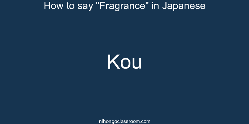 How to say "Fragrance" in Japanese kou