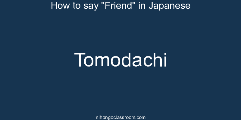 How to say "Friend" in Japanese tomodachi