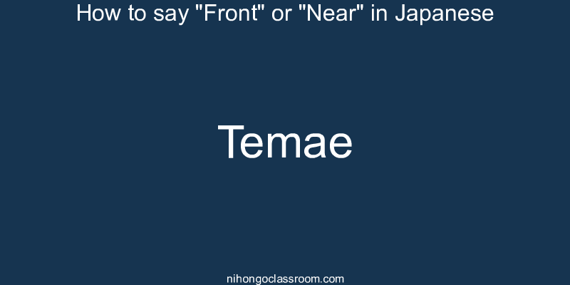 How to say "Front" or "Near" in Japanese temae