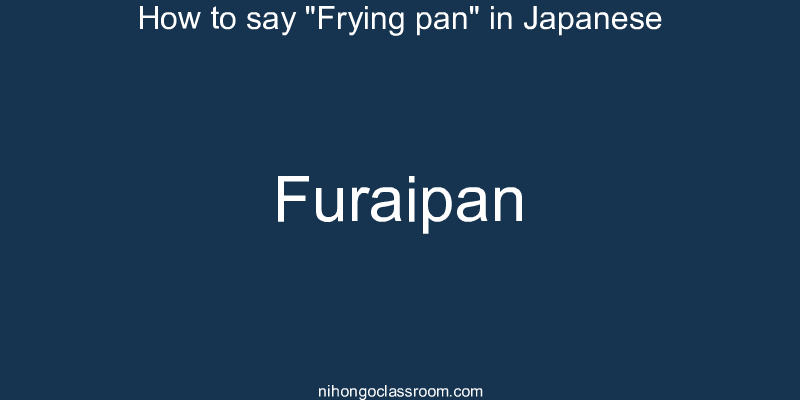 How to say "Frying pan" in Japanese furaipan