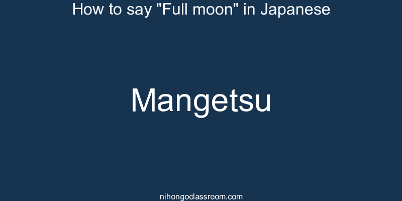 How to say "Full moon" in Japanese mangetsu