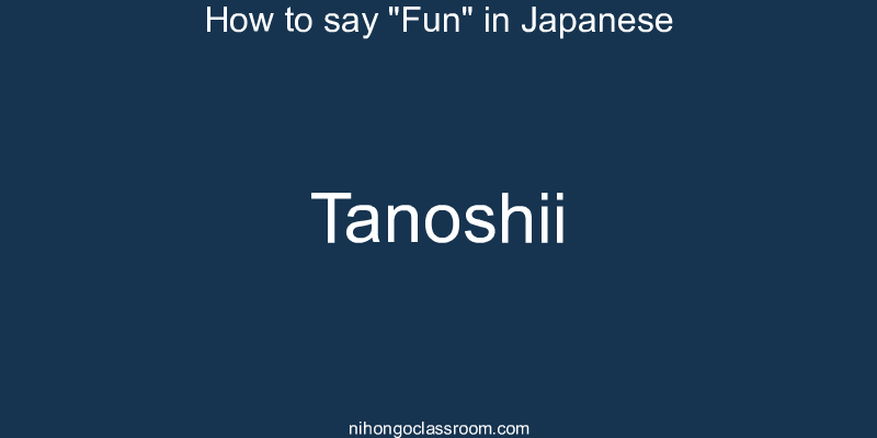 How to say "Fun" in Japanese tanoshii
