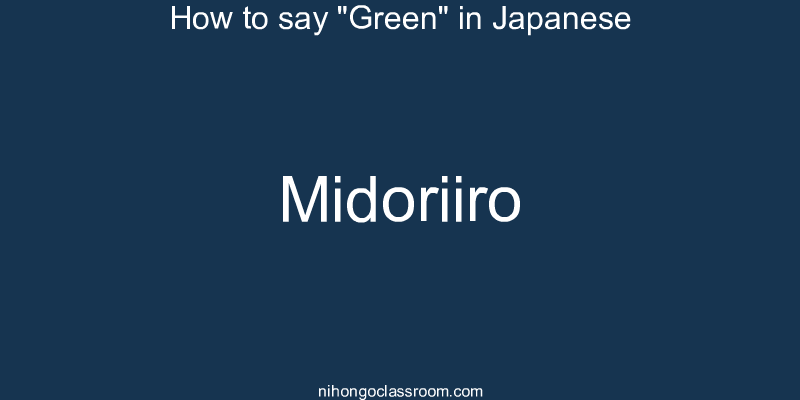 How to say "Green" in Japanese midoriiro