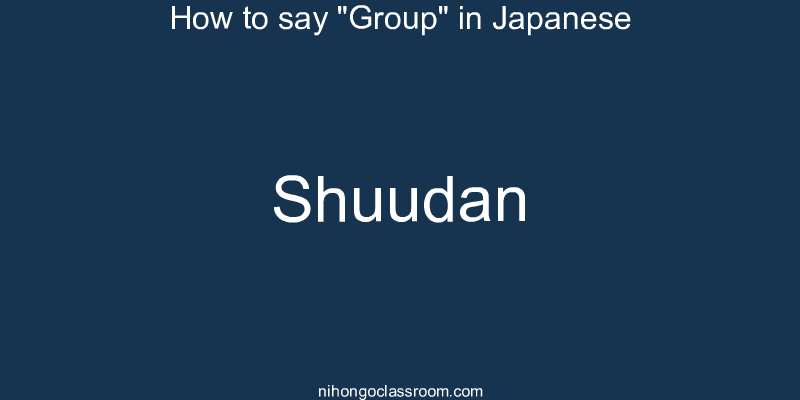 How to say "Group" in Japanese shuudan
