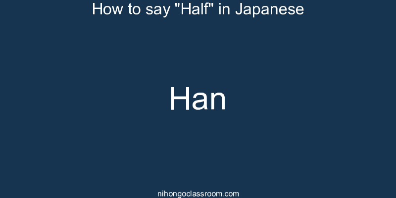 How to say "Half" in Japanese han