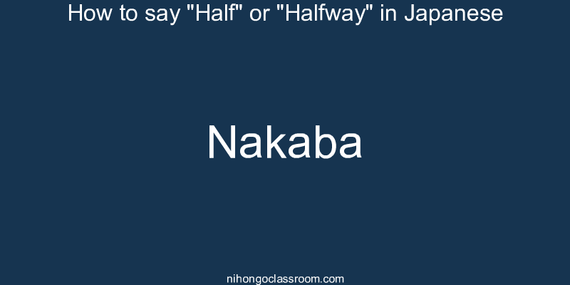 How to say "Half" or "Halfway" in Japanese nakaba