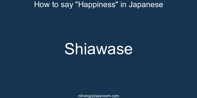 How to say "Happiness" in Japanese shiawase