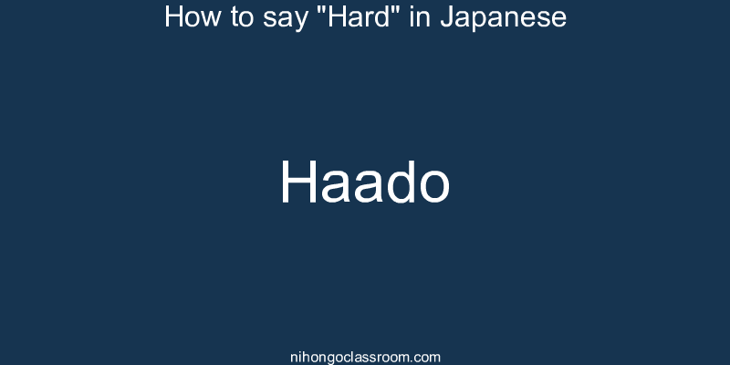 How to say "Hard" in Japanese haado