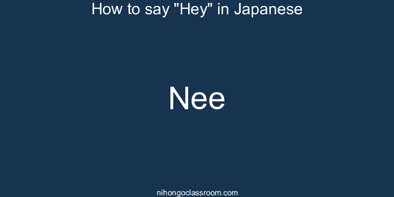 How to say "Hey" in Japanese nee