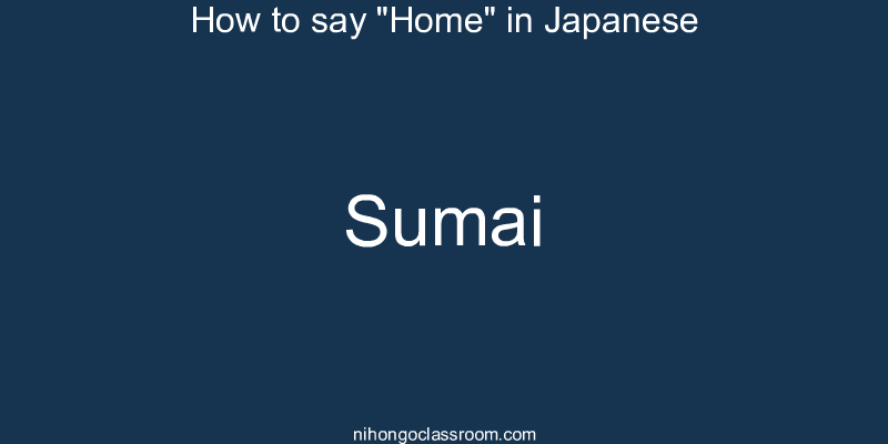 How to say "Home" in Japanese sumai