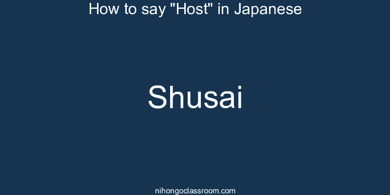 How to say "Host" in Japanese shusai
