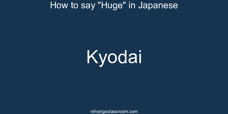 How to say "Huge" in Japanese kyodai