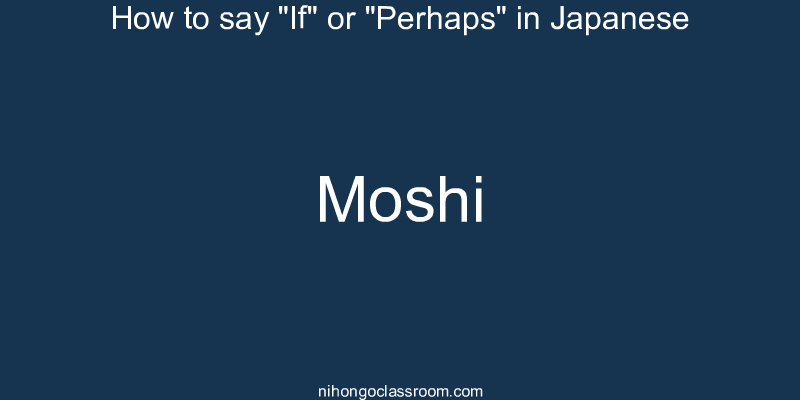 How to say "If" or "Perhaps" in Japanese moshi