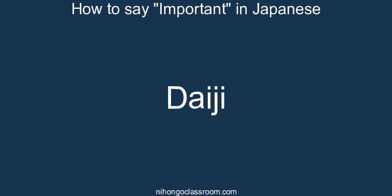 How to say "Important" in Japanese daiji