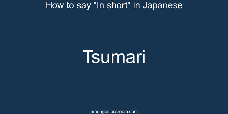 How to say "In short" in Japanese tsumari