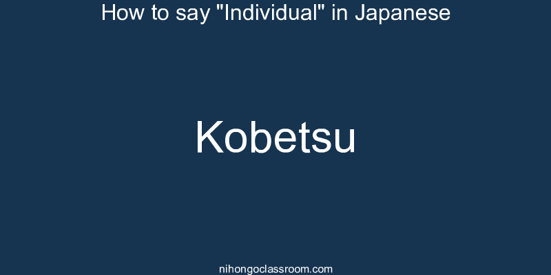 How to say "Individual" in Japanese kobetsu