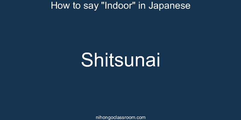 How to say "Indoor" in Japanese shitsunai