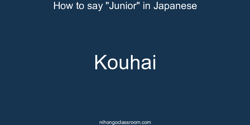 How to say "Junior" in Japanese kouhai