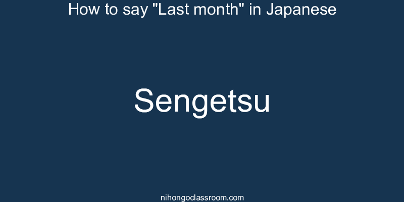 How to say "Last month" in Japanese sengetsu