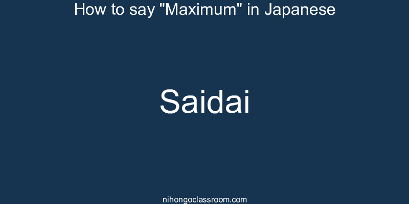 How to say "Maximum" in Japanese saidai