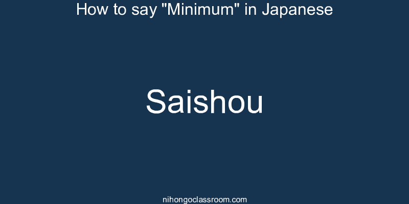 How to say "Minimum" in Japanese saishou