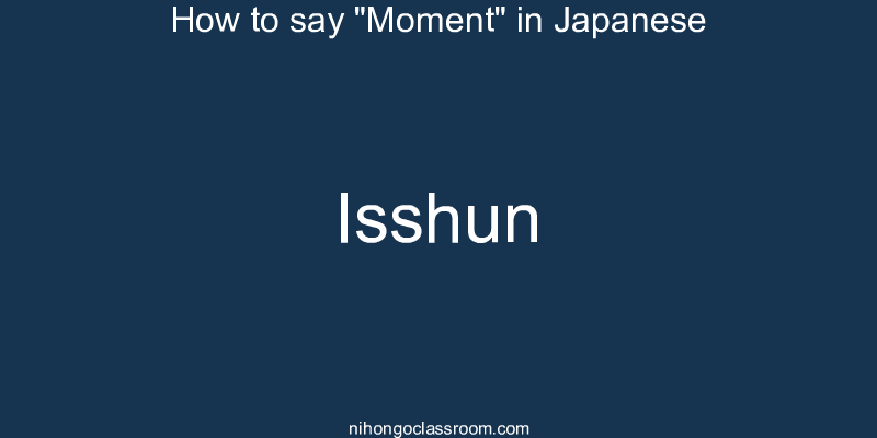 How to say "Moment" in Japanese isshun