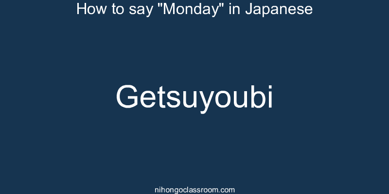 How to say "Monday" in Japanese getsuyoubi