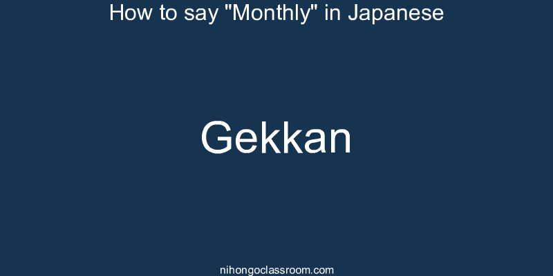 How to say "Monthly" in Japanese gekkan
