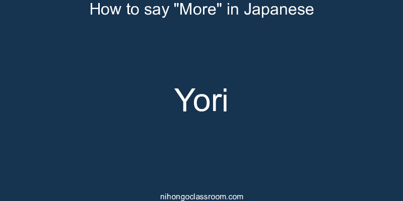 How to say "More" in Japanese yori