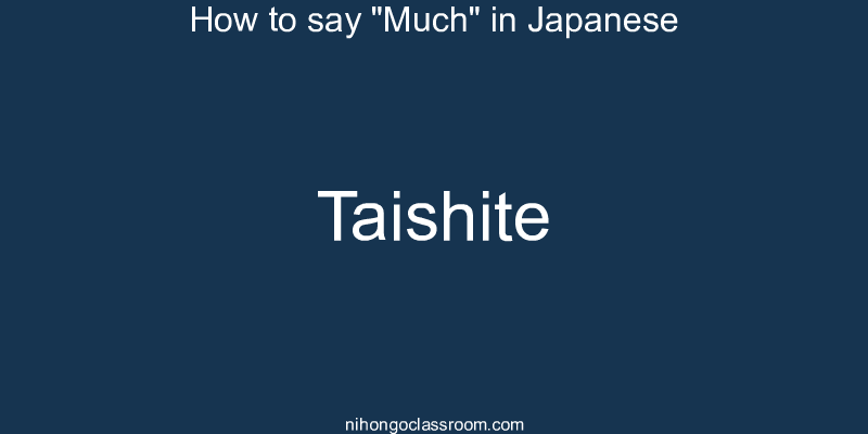 How to say "Much" in Japanese taishite