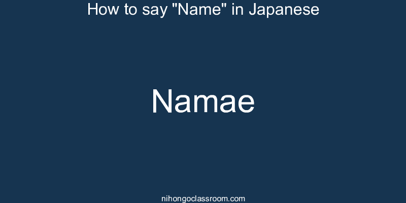 How to say "Name" in Japanese namae