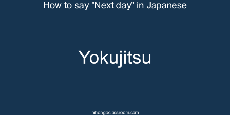 How to say "Next day" in Japanese yokujitsu