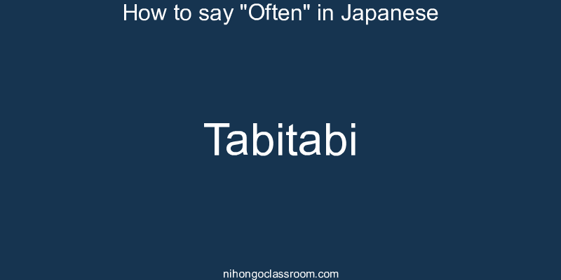 How to say "Often" in Japanese tabitabi