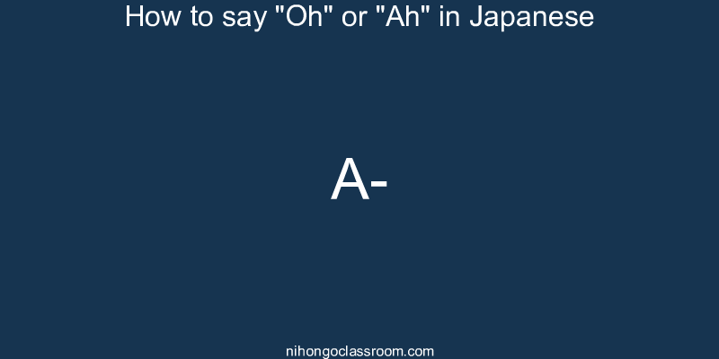 How to say "Oh" or "Ah" in Japanese a-