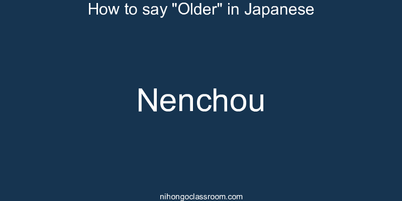 How to say "Older" in Japanese nenchou