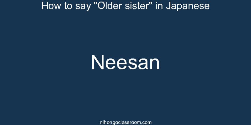 How to say "Older sister" in Japanese neesan