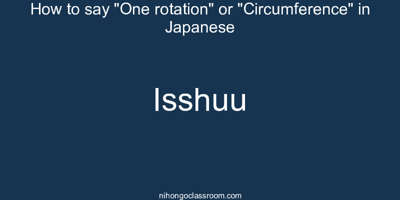 How to say "One rotation" or "Circumference" in Japanese isshuu