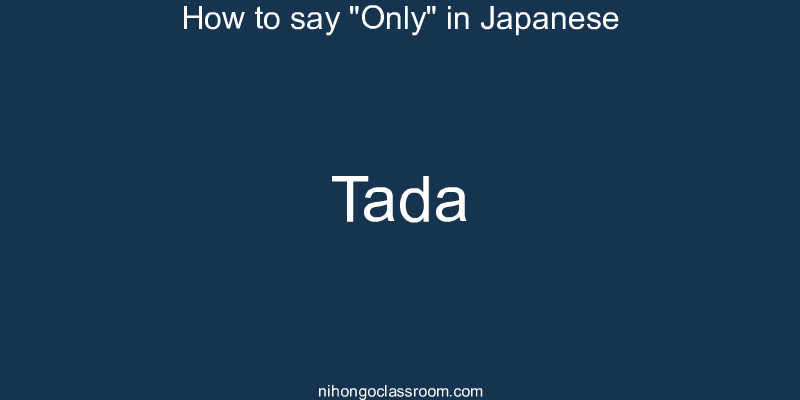 How to say "Only" in Japanese tada